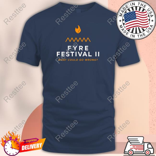 Fyre Festival 2.0 What Could Go Wrong T Shirts Shitheadsteve Fyre Festival 2.0 What Could Go Wrong Hoodie