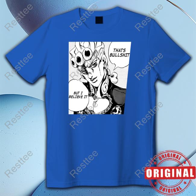 FizzyDog Jojo's Bizarre That's Bullshit But I Believe It Shirt