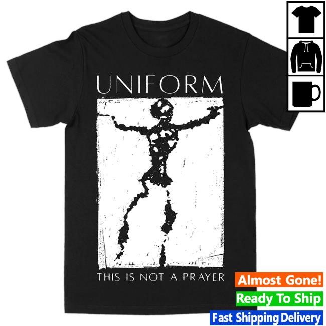 Uniform This Is Not A Prayer T Shirt Uniform Band Merch