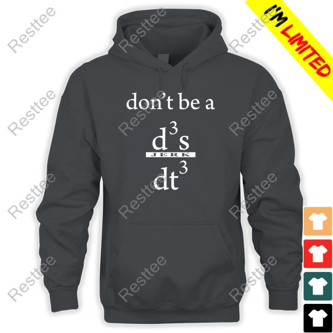 Don't Be A D3 S Jerk Dt3 Tee Shirt Official Don't Be A D3 S Jerk Dt3 Shirt