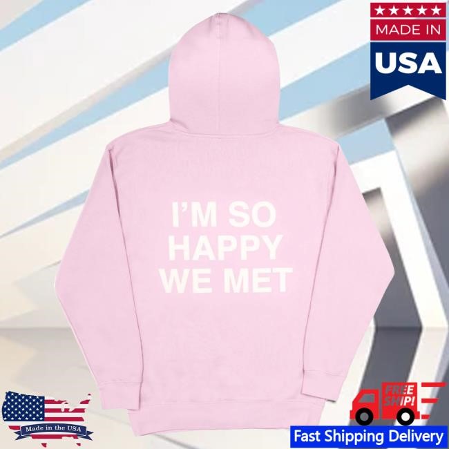 Official WNRS Merch Store We're Not Really Strangers I'm So Happy We Met Limited Edition Attractive Hoodie