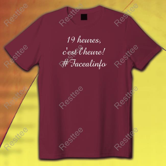 19 Heures C’Est L’Heure #Facealinfo Shirts