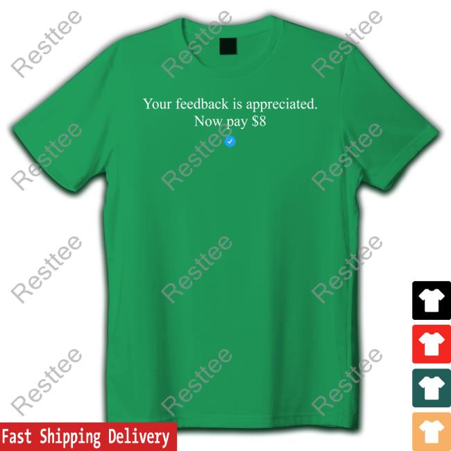 Elon Musk Your Feedback Is Appreciated Now Pay $8 Hoodie Elonmusk Your Feedback Is Appreciated Now Pay $8 T Shirt Elon Musk Elonmusk