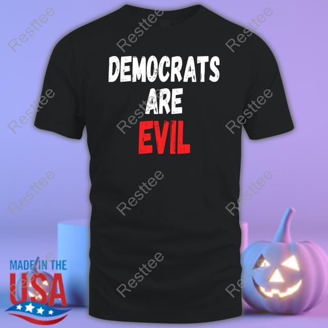 Democrats Are Evil T Shirt Official Democrats Are Evil T Shirt