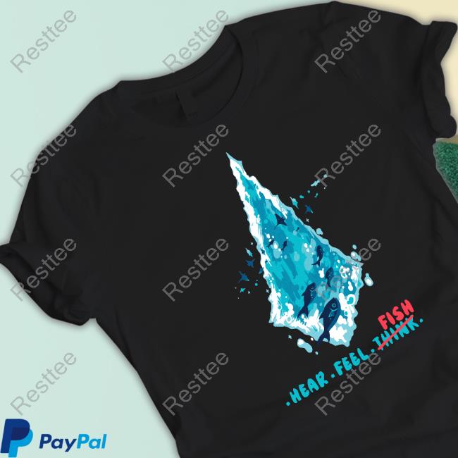 Hear Feel Fish T-Shirt