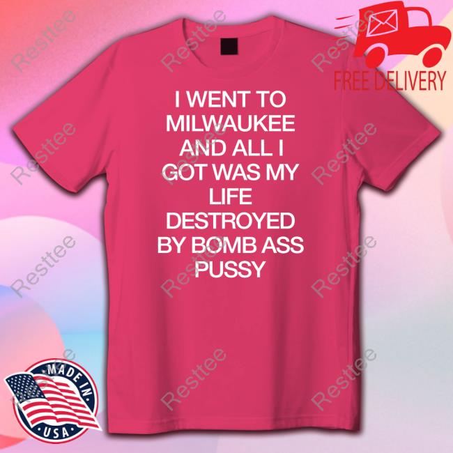 I Went To Milwaukee An All I Got Was My Life Destroyed By Bomb Ass Bussy Hoodie