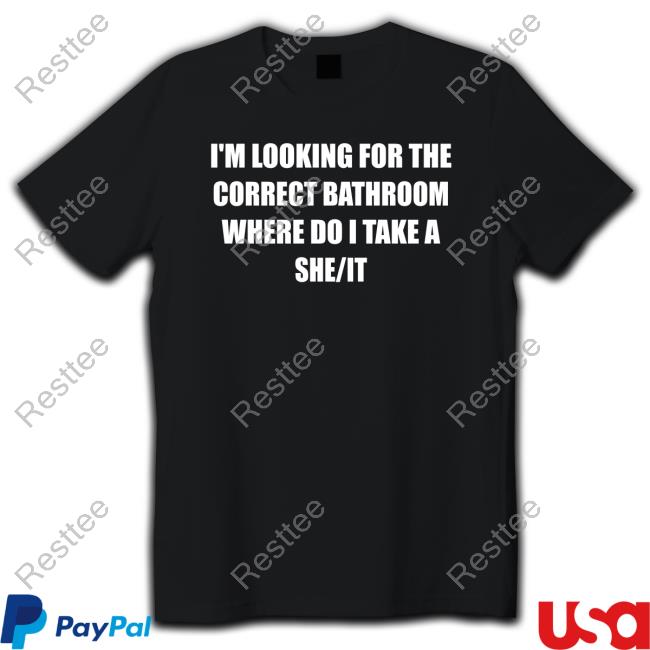 Official I'm Looking For The Correct Bathroom Where Do I Take A She It T Shirts