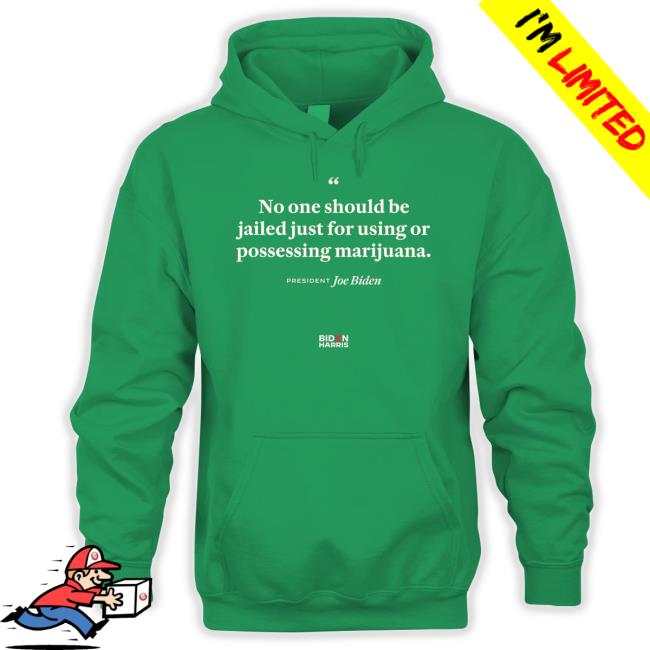 No One Should Be Jailed Just For Using Or Possessing Marijuana Joe Biden Shirt 2024