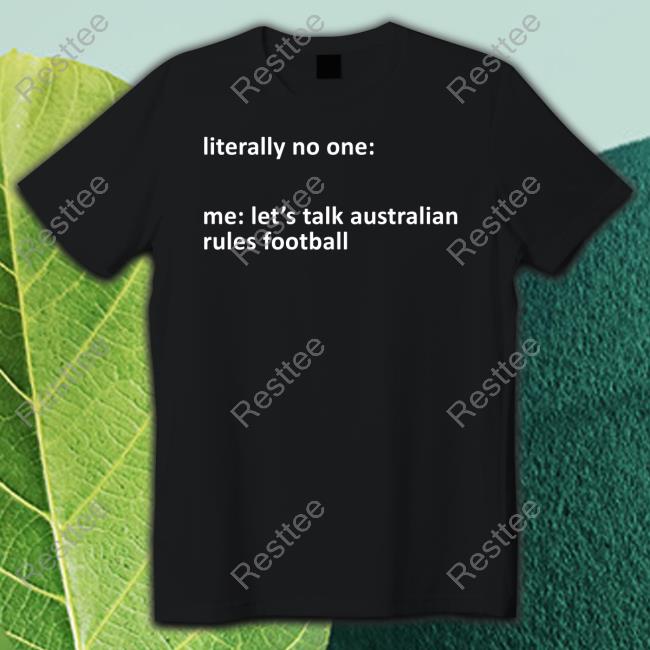 Official Literally No One Me Let's Talk Australian Rules Football T-Shirt