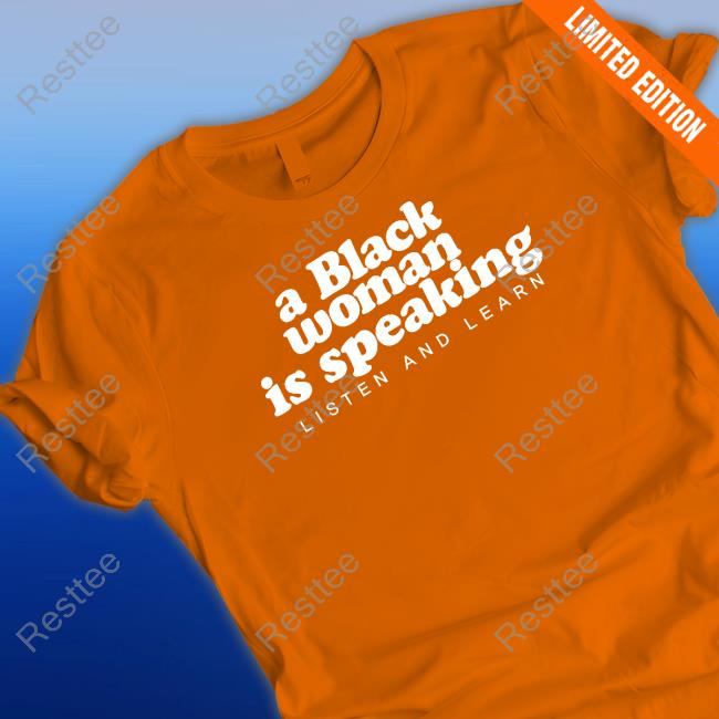 A Black Woman Is Speaking Shirt A Black Woman Is Speaking Shirt