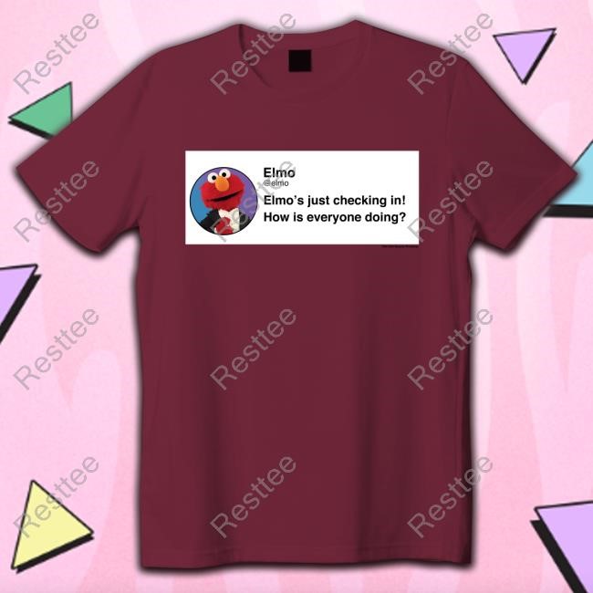 Elmo Checking In Top Shirt Elmo's Just Checking In How Is Everyone Doing Top Shirt