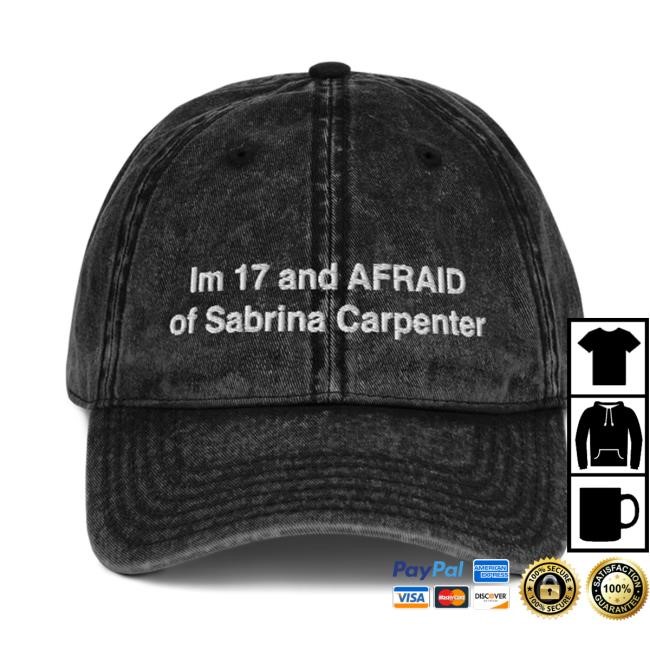 Pander Merch Im 17 and AFRAID Of Sabrina Carpenter Cap – Pander Shirt