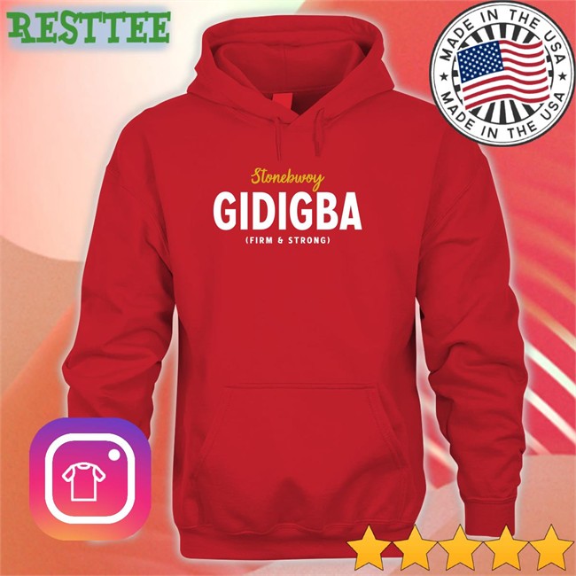 Akosua Serwaa Juaben Stonebwoy Gidigba Firm Strrong Sweatshirt Akosua Serwaa Juaben Stonebwoy Gidigba Firm Strrong Long Sleeve T Shirt