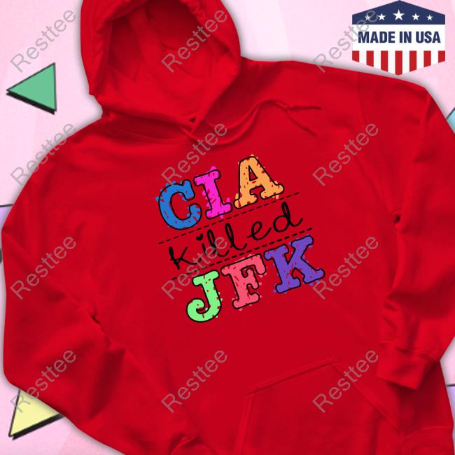 Cia Killed Jfk Shirt Shirts That Go Hard
