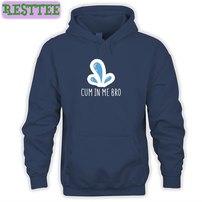 Cum In Me Bro T Shirt