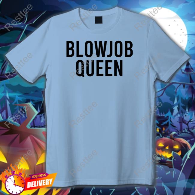 Blowjob Queen Tee Original Selena Gomez Blowjob Queen Shirts