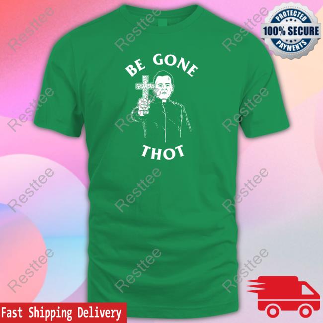 Be Gone Thot Shirt