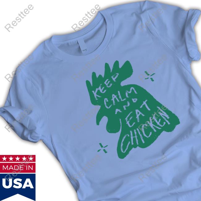 Keep Calm And Eat Chicken T Shirt