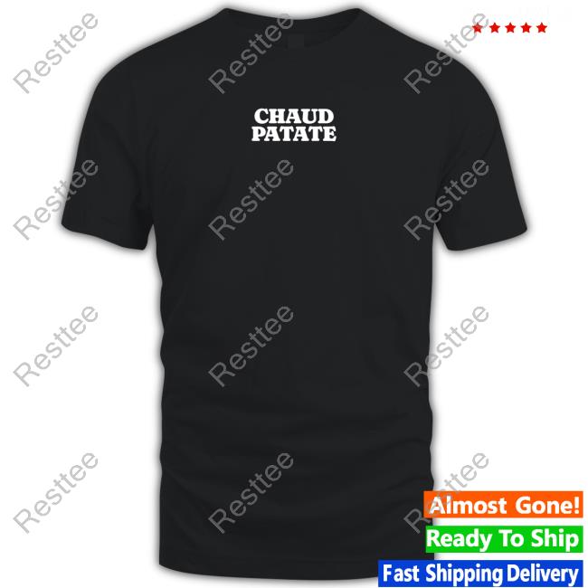 Official Chaud Patate On Met La Patate Black T Shirt