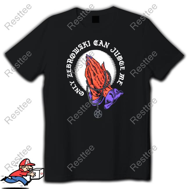 LastPodcast Only Zebrowski Can Judge Me One True King Tee