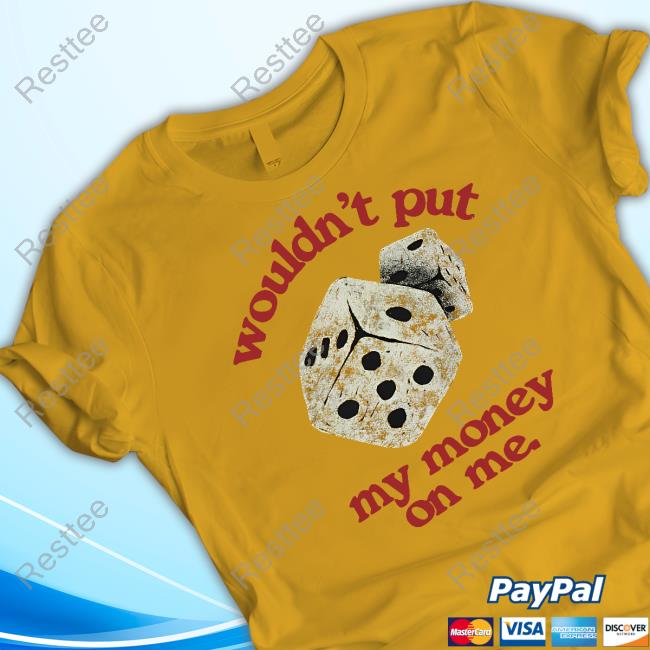 Money On Me Hoodie Wouldn't Put My Momey On Me Tee