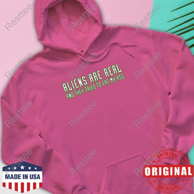Aliens Are Real And They Tried To Eat My Ass Tank Shitheadsteve Aliens Are Real And They Tried To Eat My Ass Shirts