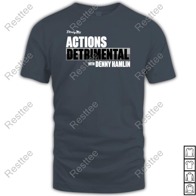 Official Denny Hamlin Store Dirty Mo Media Actions Detrimental Tee