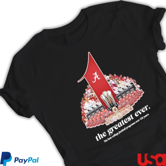 Official Alabama Crimson Tide The Greatest Ever The Best College Football Programs Over 150 Years Tee