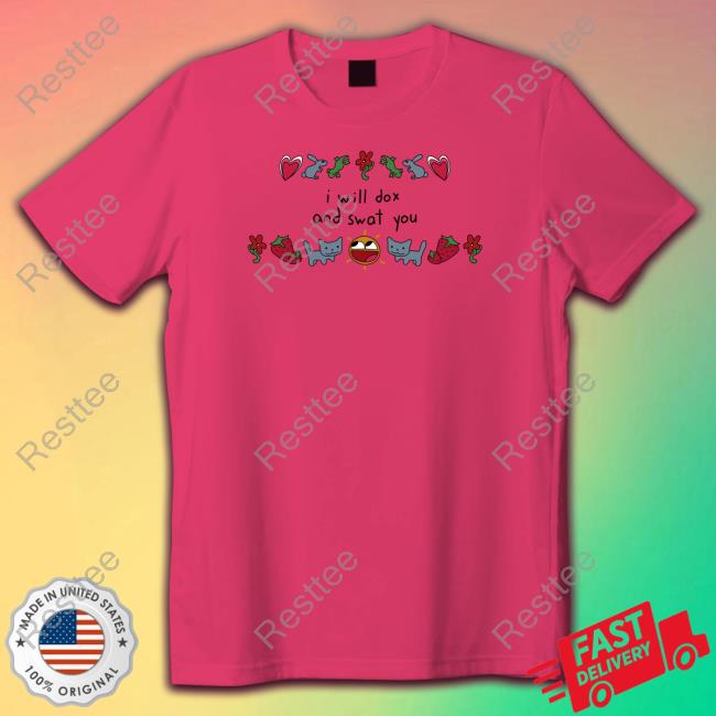 I Will Dox And Swat You Shirt