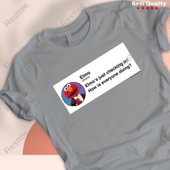 Elmo Checking In Hot Shirt Elmo's Just Checking In How Is Everyone Doing Hot Shirt