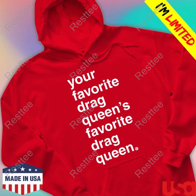 Official Your Favorite Drag Queen Long Sleeve Tee Your Favorite Drag Queen Shirt