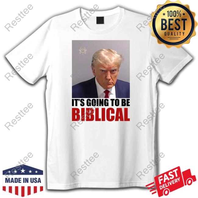 Official Rise Of The New Media Shop Trump Mugshot Its Going To Be Biblical Shirt