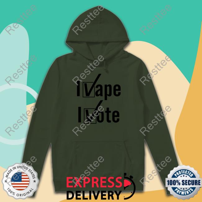 Shirts That Go Hard Shirtsthtgohard I Vape I Vote Shirt Shirtsthtgohard I Vape I Vote Shirt Shirts That Go Hard