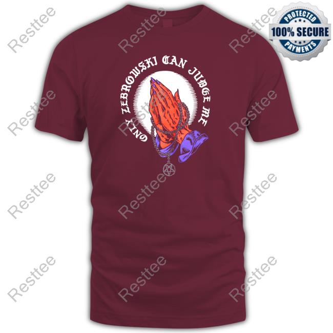Only Zebrowski Can Judge Me One True King Limited Edition Tee Only Zebrowski Can Judge Me One True King Tank Top Last Podcast