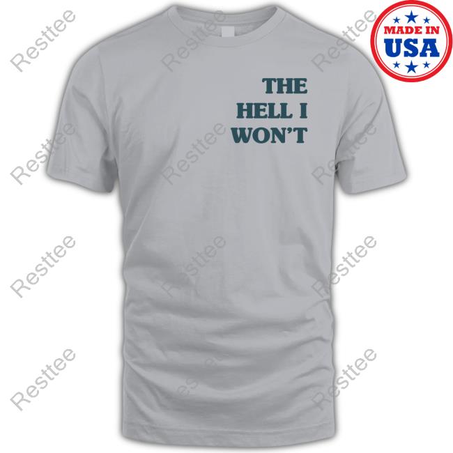 The Hell I Won't Tee Kate Imspeaking13 The Hell I Won't Tee Shirt