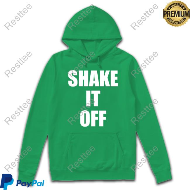 Shake It Off Shirts Shake It Off Hoodie