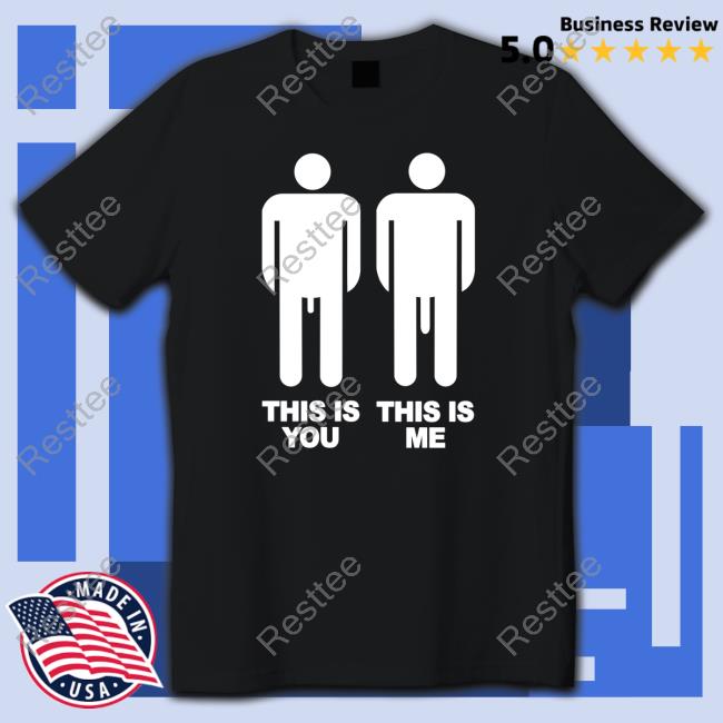 This Is You This Is Me Tee Shirts That Go Hard Twitter