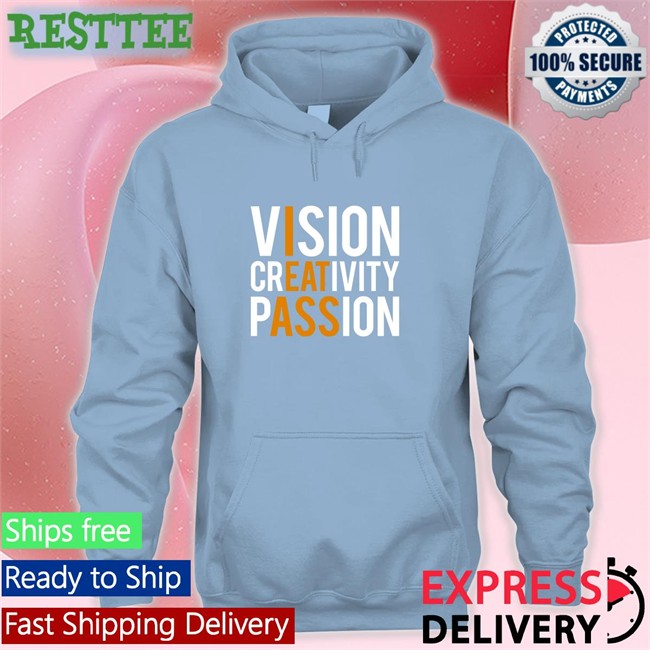 Vision Creativity Passion Shirt Shirts That Go Hard