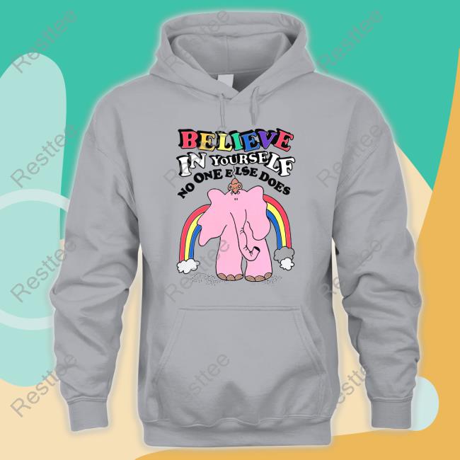 Believe In Yourself, No One Else Does Hoodie Believe In Yourself, No One Else Does Tank Top Shirts That Go Hard