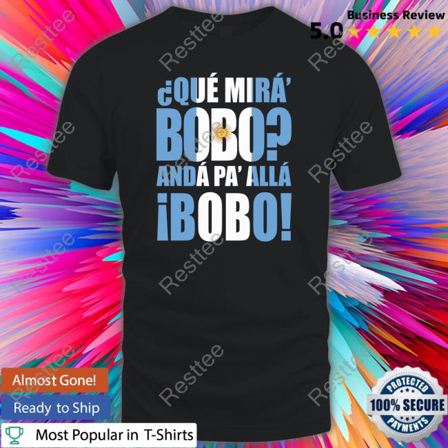 Messi Que Mira Bobo Anda Pa Alla Bobo T Shirt