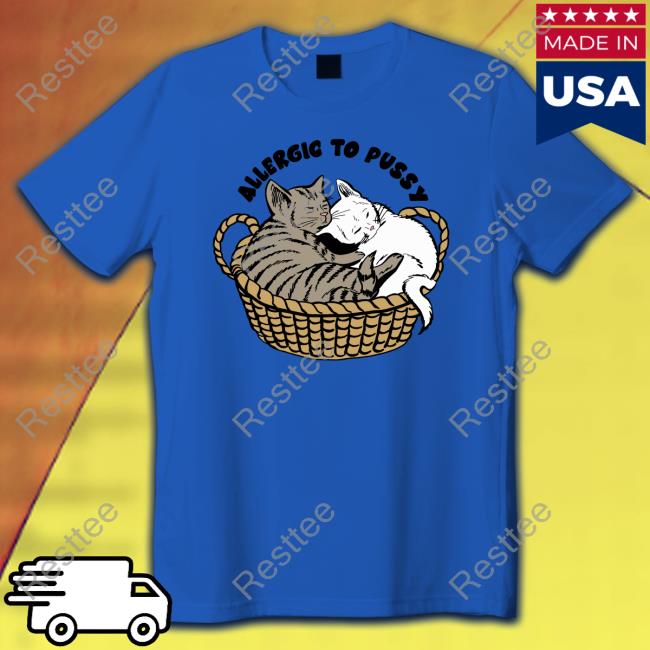 Allergic To Pussy Shirts