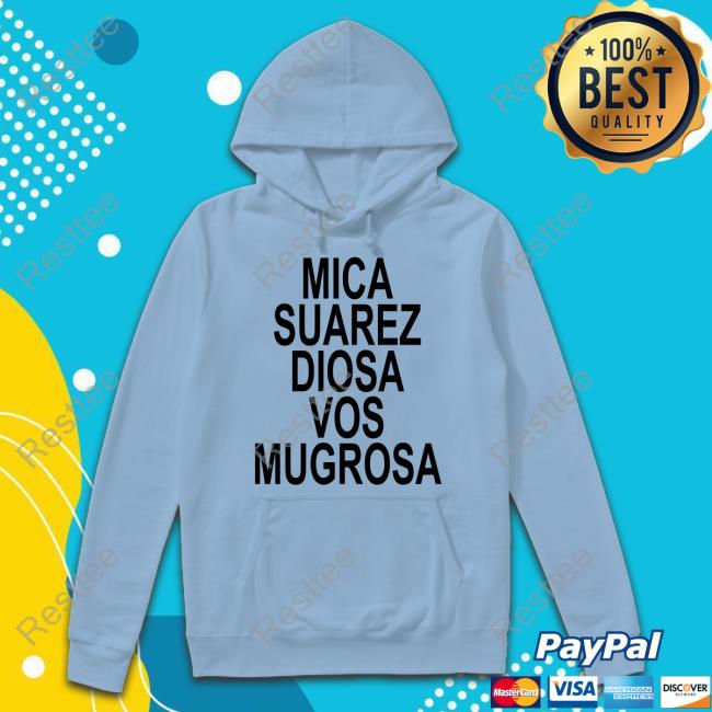 Mica Suarez Diosa Vos Mugrosa Tee Official Mica Suarez Diosa Vos Mugrosa Shirt