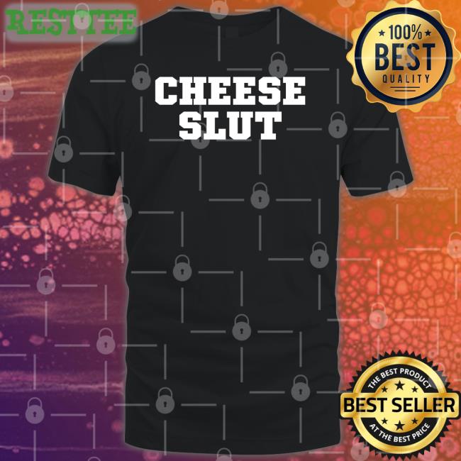 Cheese Slut Long Sleeve T Shirt Cheese Slut Shirt Funny