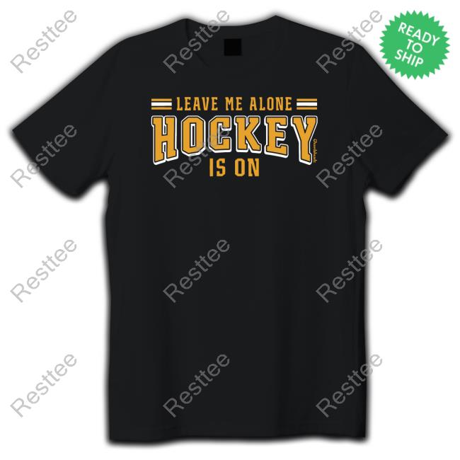 Leave Me Alone Hockey Is On Limited Edition Shirt