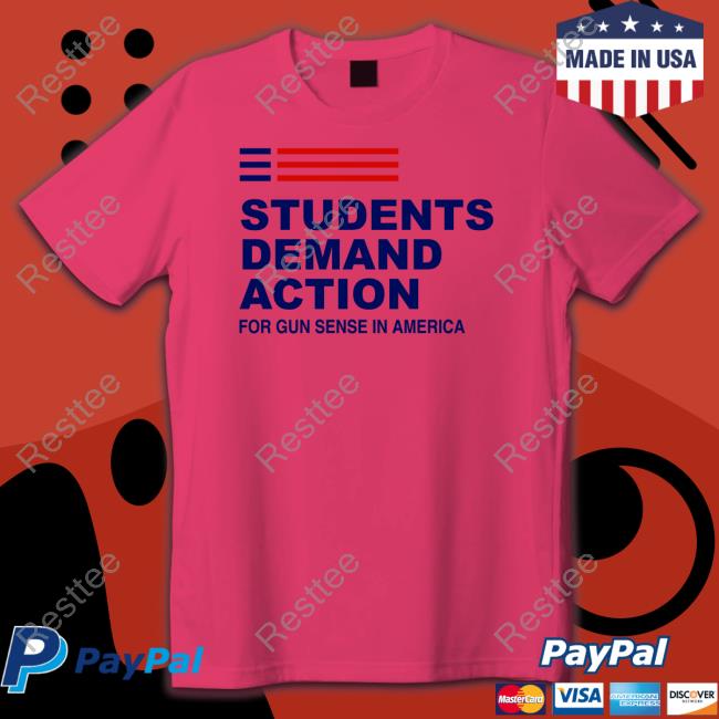 Students Demand Action For Gun Sense In America Shirts