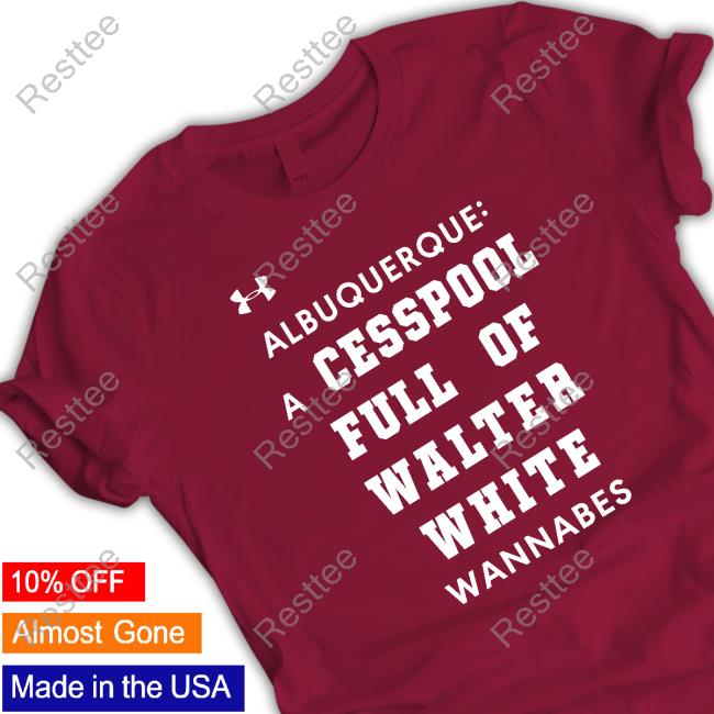 Official Albuquerque A Cesspool Full Of Walter White Wannabes Shirt