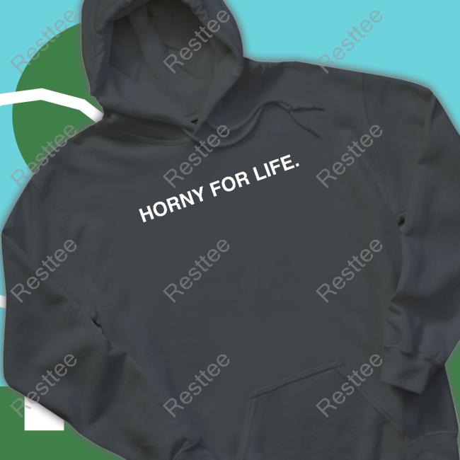 Obvious Shirts Shop Official Horny For Life Hooded Sweatshirt Obvious Shirts Shop Official Horny For Life Shirt