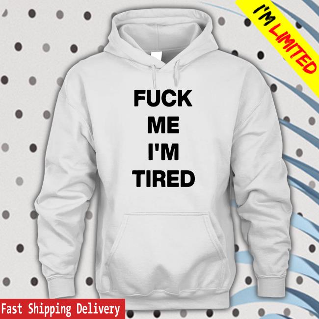 Fuck Me I'm Tired Cap Fuck Me I'm Tired T Shirt