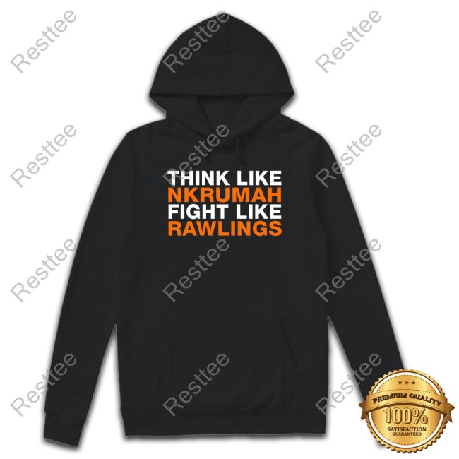 Official Think Like Nkrumah Fight Like Rawlings T Shirts