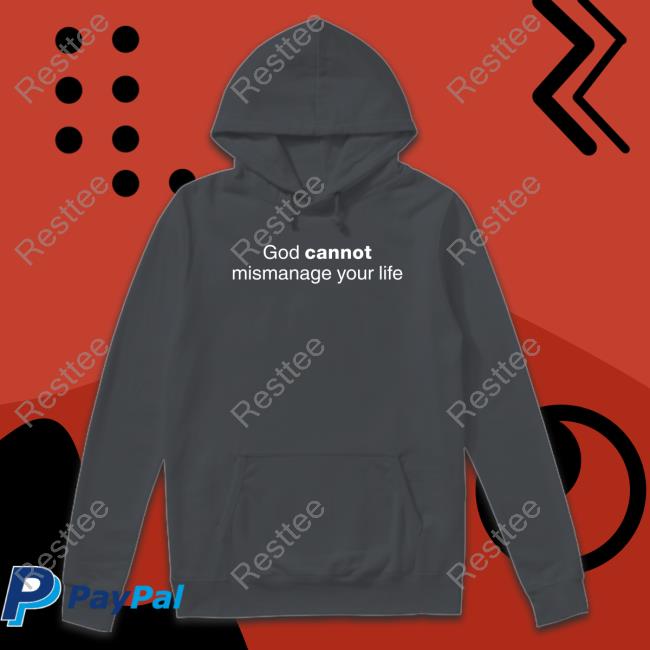 God Cannot Mismanage Your Life Sweatshirt